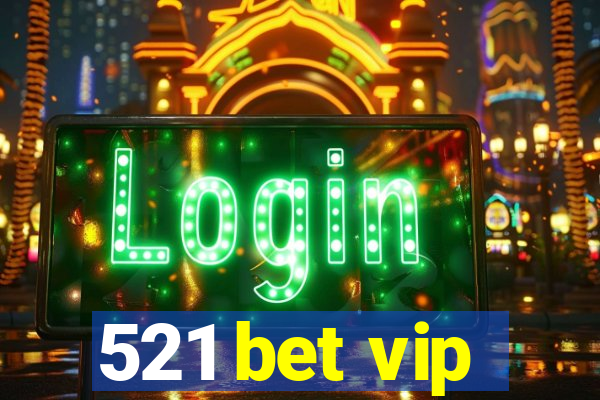 521 bet vip