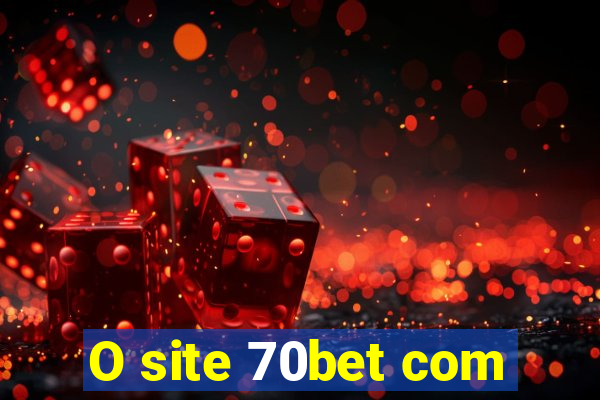 O site 70bet com