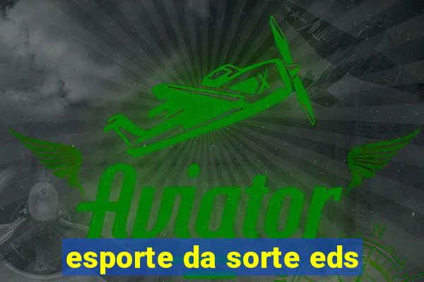 esporte da sorte eds