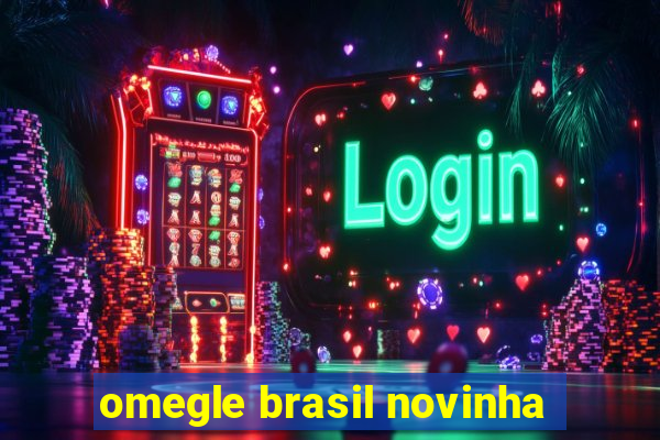 omegle brasil novinha