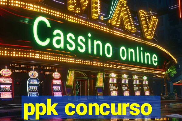 ppk concurso