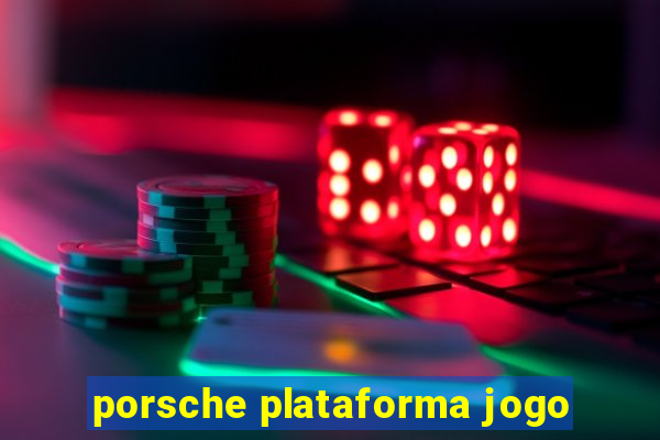 porsche plataforma jogo