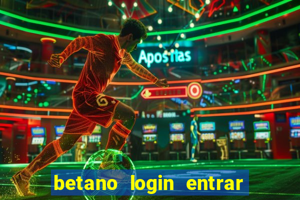 betano login entrar na minha conta