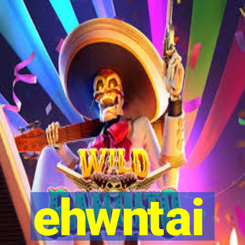 ehwntai