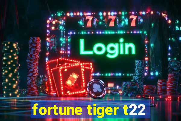 fortune tiger t22