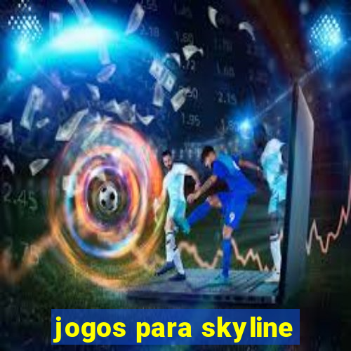 jogos para skyline