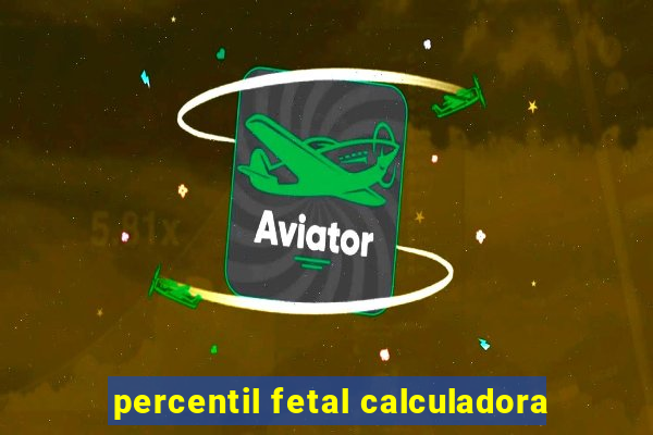 percentil fetal calculadora