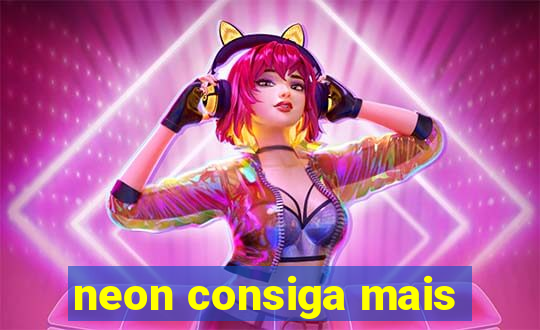 neon consiga mais