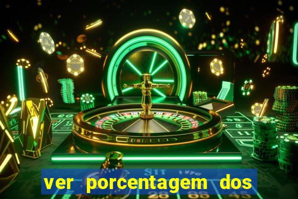 ver porcentagem dos jogos slots