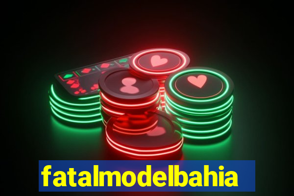 fatalmodelbahia