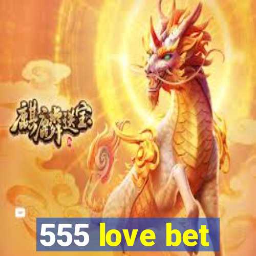 555 love bet