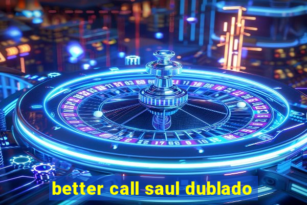 better call saul dublado