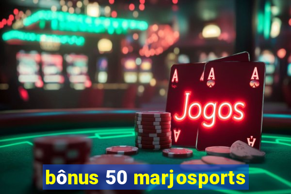 bônus 50 marjosports